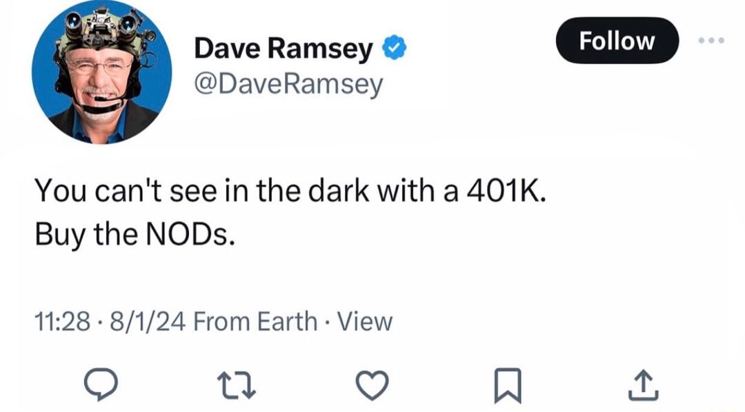 Dave Ramsey DaveRamsey You cant see in the dark with a 401K Buy the NODs 1128 8124 From Earth View Q n