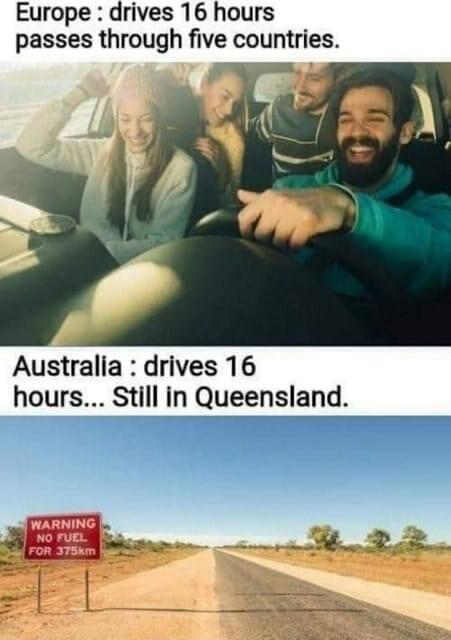 Europe drives 16 hours passes through five countries Australia drives 16 hours Still in Queensland