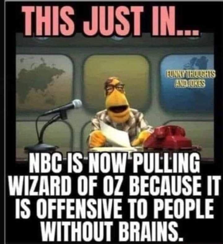 THIS JUST IN NBCS IIIW Pllllllli WIZARD OF 0Z BECAUSE IT IS OFFENSIVE TO PEOPLE WITHOUT BRAINS