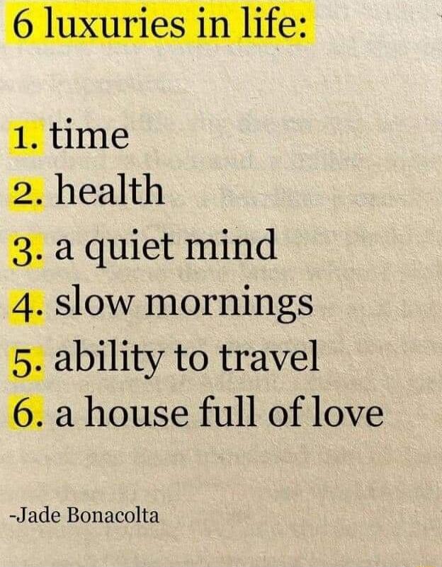 5 ol 1 L 6 luxuries in life 1 time 2 health 3 a quiet mind 4 slow mornings 5 ability to travel 6 a house full of love Jade Bonacolta