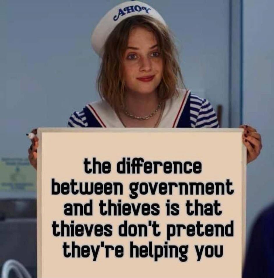 the difference between government and thieves is that thieves don't pretend they're helping you