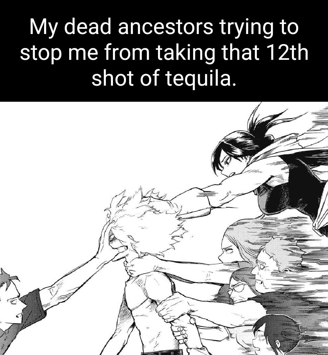 VA CET T oI SR g R o stop me from taking that 12th shot of tequila