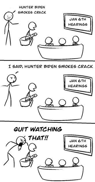 HUNTER BIPEN SMOKES CRACK JAN 6TH HEARINGS I SAID HUNTER BIPEN SMOKES CRACK JAN 6TH HEARINGS auIt WATG HING THAT JAN 6TH HEARINGS