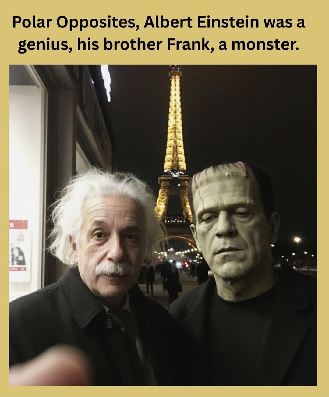 Polar Opposites, Albert Einstein was a genius, his brother Frank, a monster.