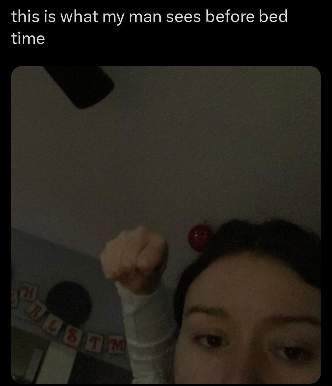this is what my man sees before bed time
