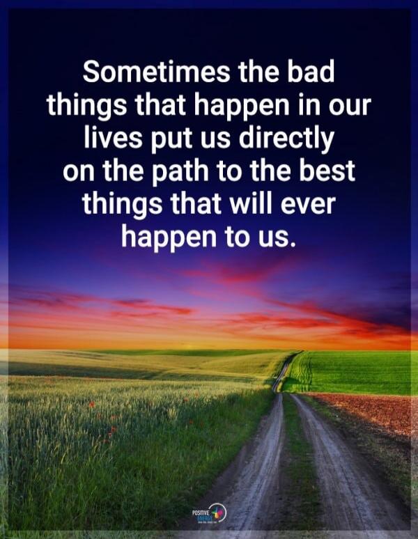 Sometimes the bad things that happen in our lives put us directly on the path to the best things that will ever happen to us.