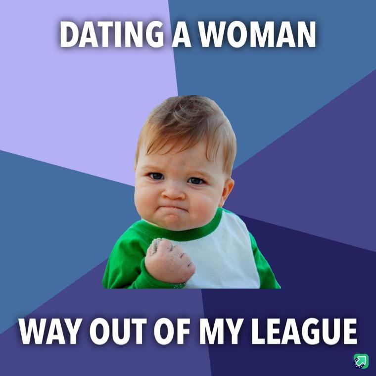 WAY OUT OF MY LEAGUE
