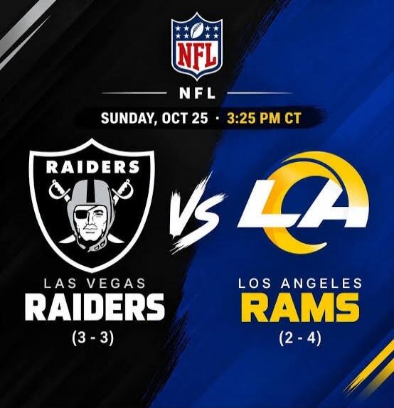 NFL SUNDAY, OCT 25 • 3:25 PM CT RAIDERS LAS VEGAS RAIDERS (3-3) VS LA LOS ANGELES RAMS (2-4)