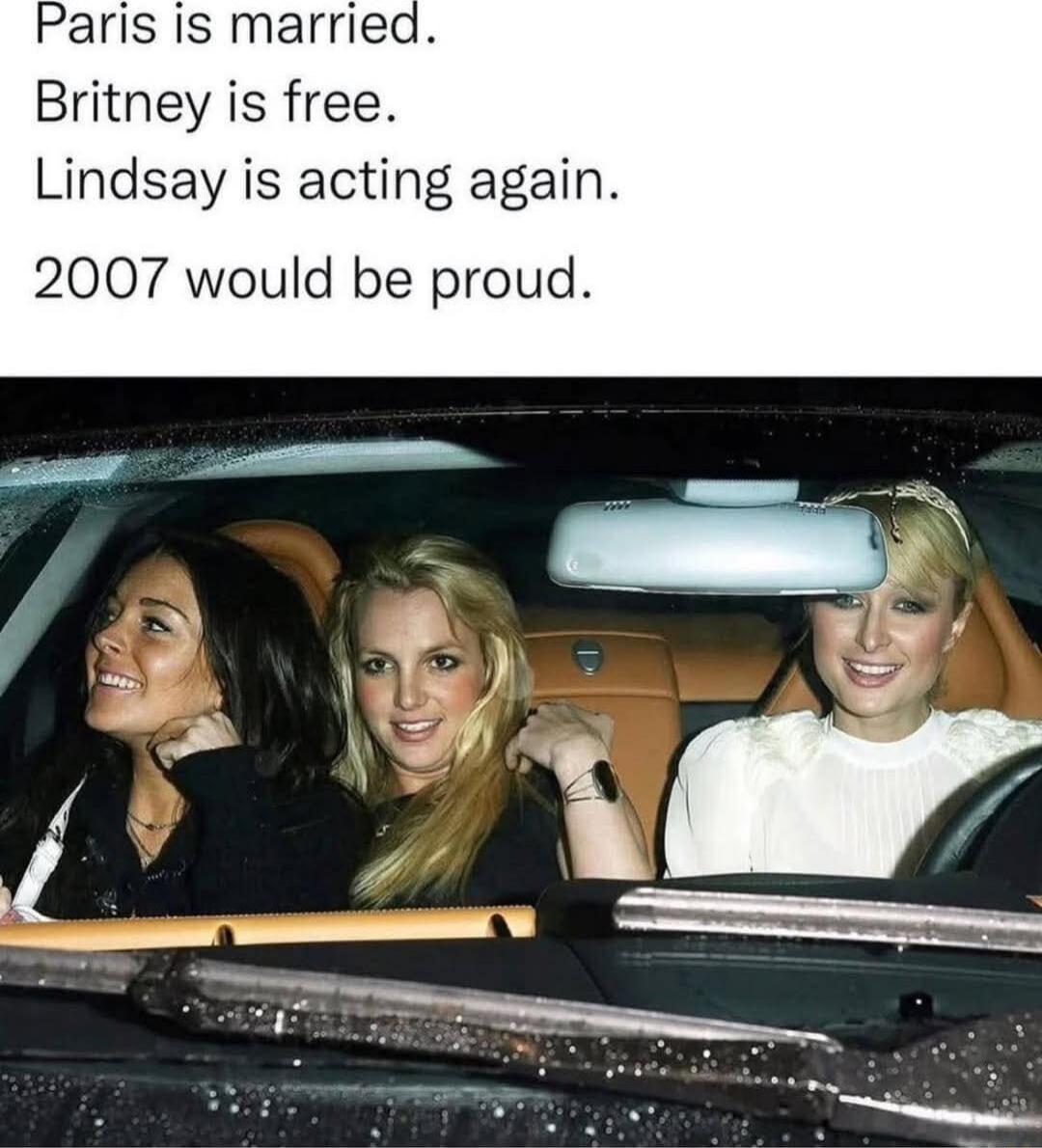 Paris is married.
Britney is free.
Lindsay is acting again.
2007 would be proud.