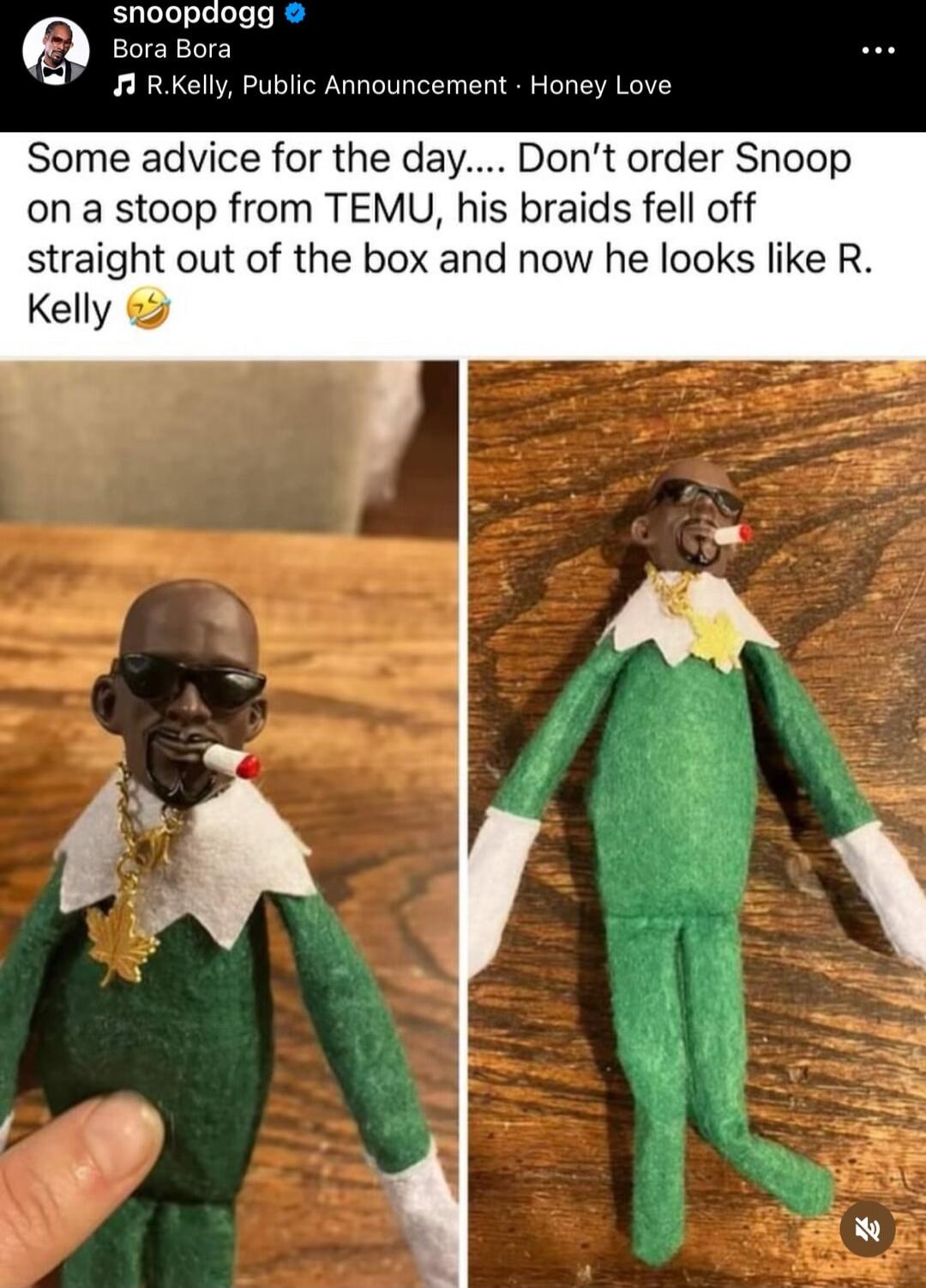 Snoopdogg 2 g 71 RKelly Public Announcement Honey Love Some advice for the day Dont order Snoop on a stoop from TEMU his braids fell off straight out of the box and now he looks like R Kelly