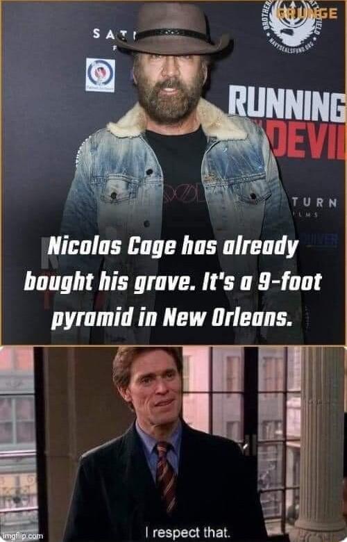 Nicolas Cage has already bought his grave Its o 9 foot pyramid in New Orleans respect that