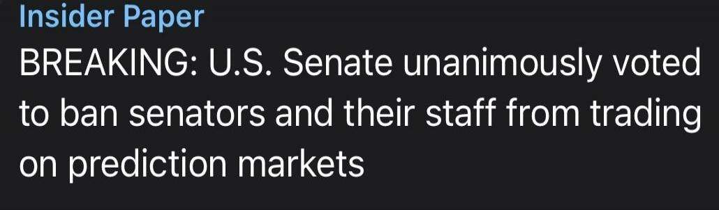 Insider Paper BREAKING: U.S. Senate unanimously voted to ban senators and their staff from trading on prediction markets