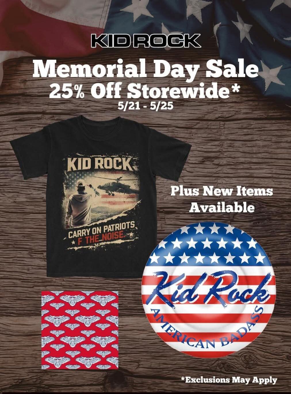 KID ROCK Memorial Day Sale 25% Off Storewide* 5/21 - 5/25. On the shirt: KID ROCK CARRY ON PATRIOTS * F THE NOISE *. Plus New Items Available. On the plate: Kid Rock AMERICAN BADASS. *Exclusions May Apply.