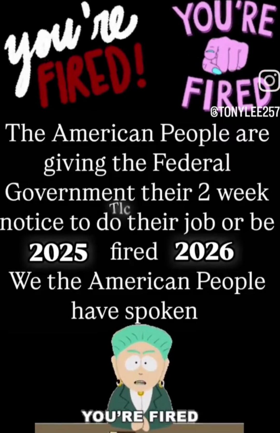 The American People are giving the Federal Government their 2 week notice to do their job or be fired 2025 fired 2026 We the American People have spoken YOU'RE FIRED