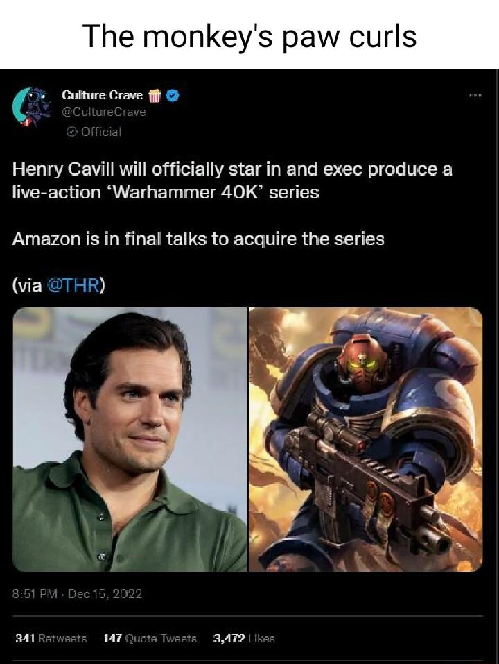 The monkeys paw curls Culture Crave 1 Henry Cavill will officially star in and exec produce a live action Warhammer 40K series OGO RN UL ERETTER GELG MGG EY THR vi an e 3412