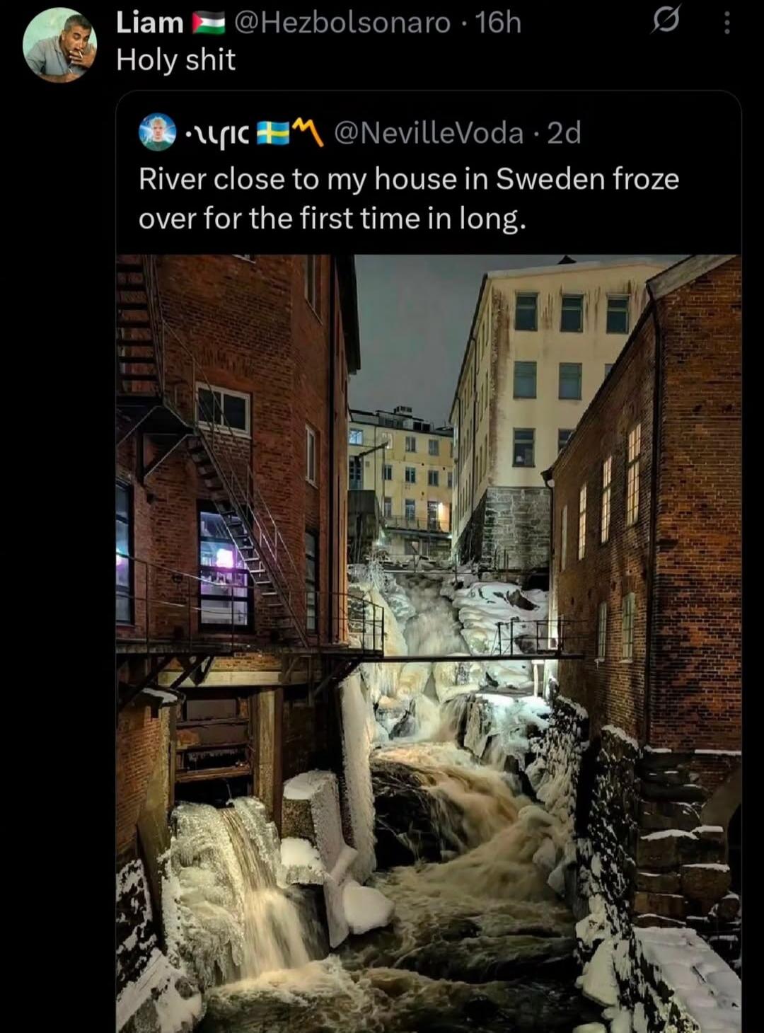 Holy shit\nRiver close to my house in Sweden froze over for the first time in long.