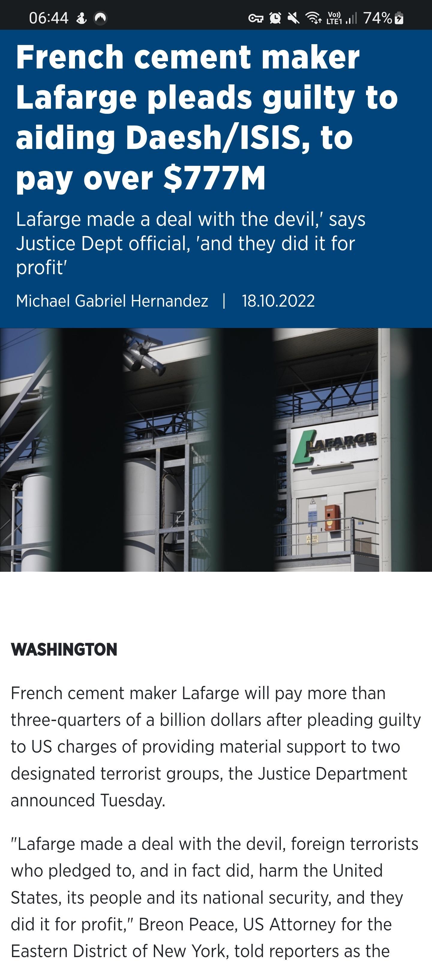 0644 N oo N A Sl 748 French cement maker Y ET LN CEL BT A EYC L D ECH VAR R pay over 777M Lafarge made a deal with the devil says BV HbIETol ol iTol M s o gL Ao o N o profit Michael Gabriel Hernandez 18102022 WASHINGTON French cement maker Lafarge will pay more than three quarters of a billion dollars after pleading guilty to US charges of providing material support to two designated terrorist gro