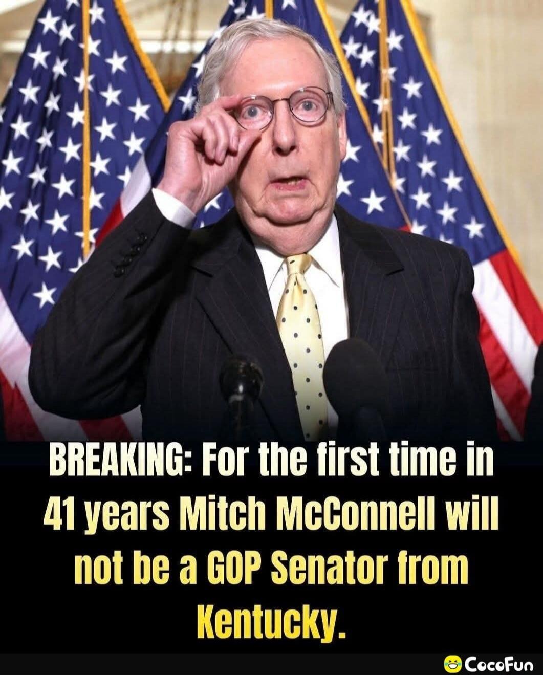 BREAKING: For the first time in 41 years Mitch McConnell will not be a GOP Senator from Kentucky.