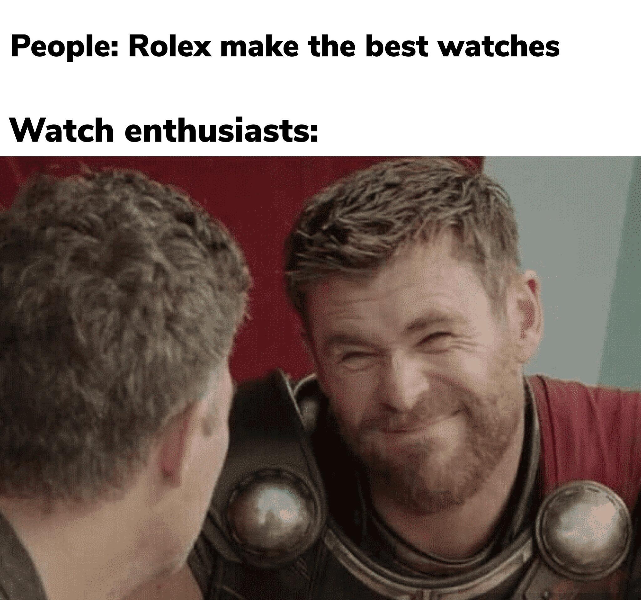 People Rolex make the best watches Watch enthusiasts