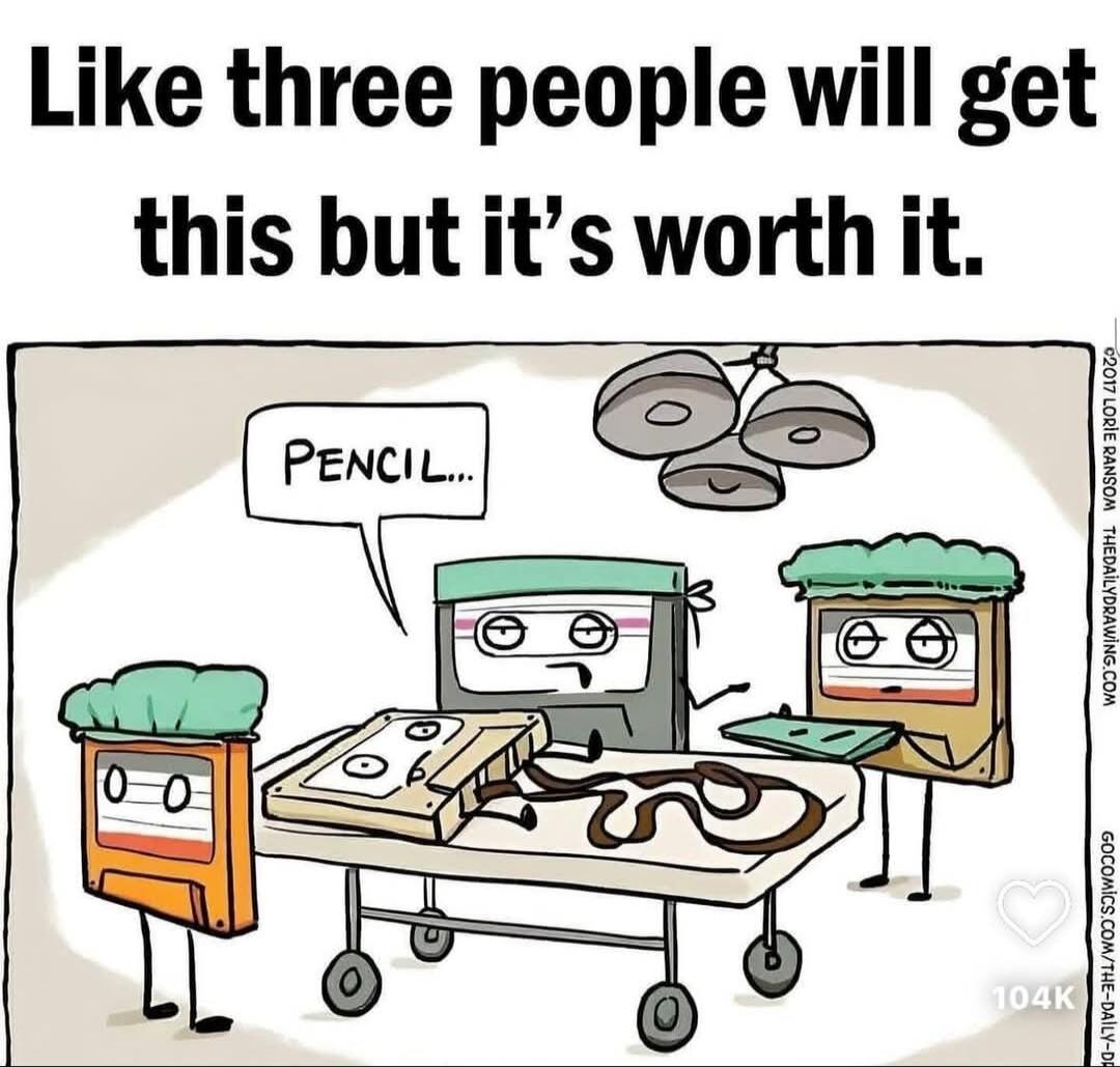 Like three people will get this but it's worth it. PENCIL...