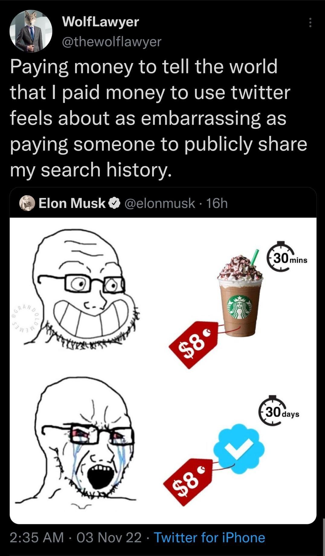 T8 WolfLawyer Rt Paying money to tell the world that paid money to use twitter feels about as embarrassing as paying someone to publicly share WYECEI I3 Elon Musk