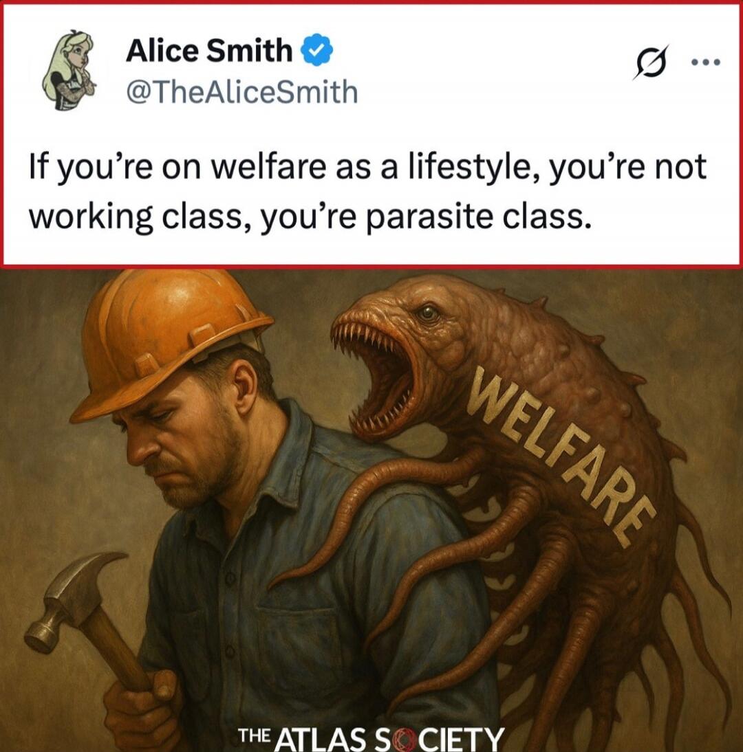 If you’re on welfare as a lifestyle, you’re not working class, you’re parasite class.