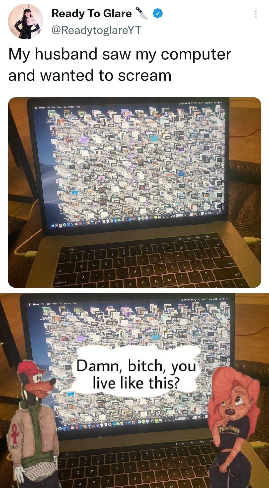 Ready To Glare D YT My husband saw my computer and wanted to scream Damn bitch you live like this