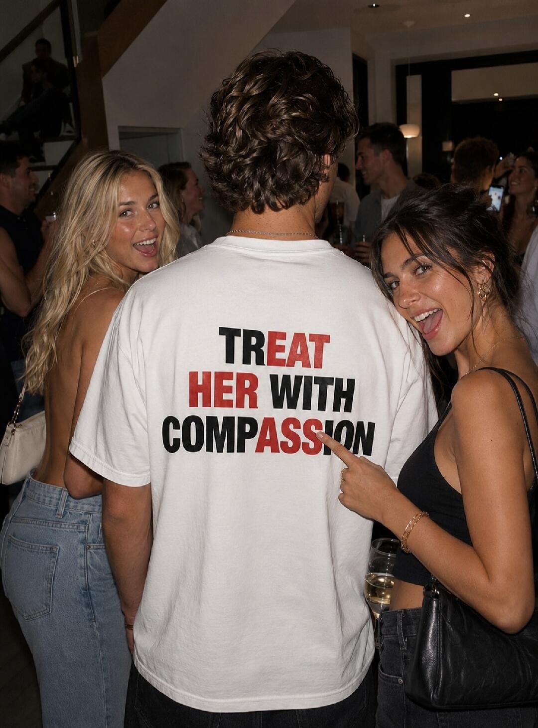 TREAT HER WITH COMPASSION