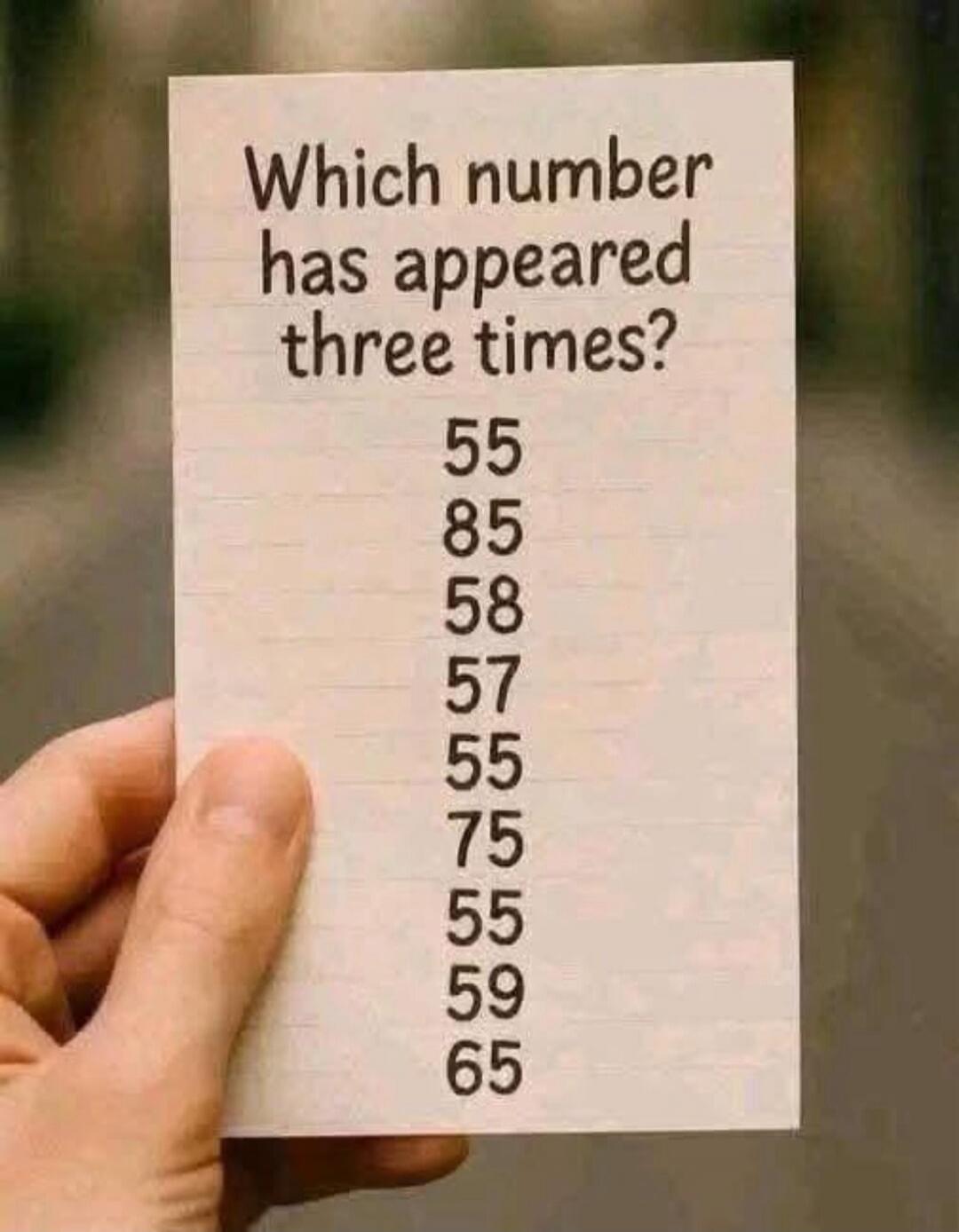 Which number has appeared three times?\n55\n85\n58\n57\n55\n75\n55\n59\n65