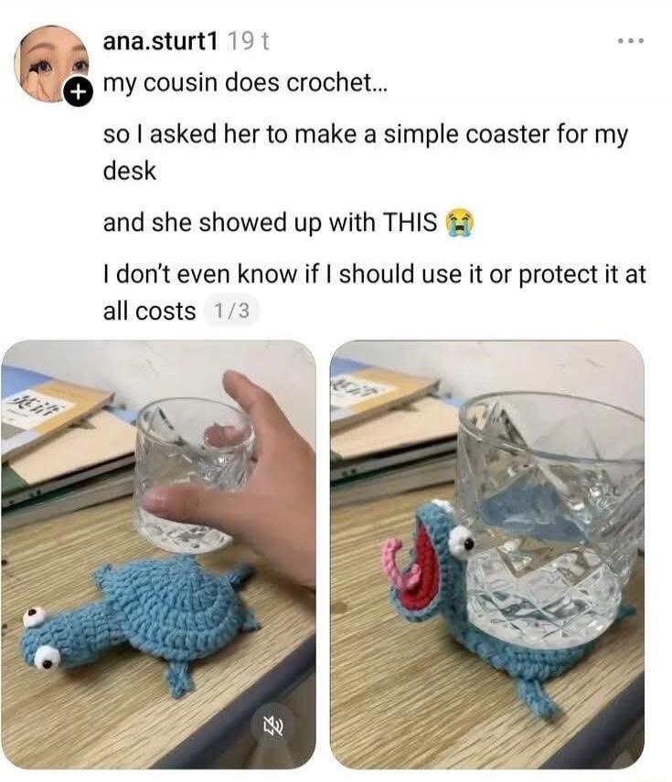 My cousin does crochet, so I asked her to make a simple coaster for my desk, and she showed up with THIS. I don't even know if I should use it or protect it at all costs.