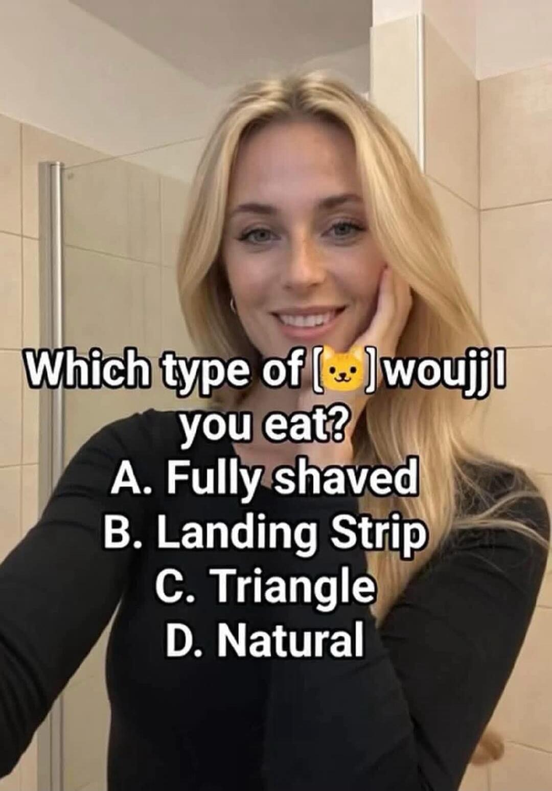 Which type of [bear emoji] would you eat? A. Fully shaved B. Landing Strip C. Triangle D. Natural