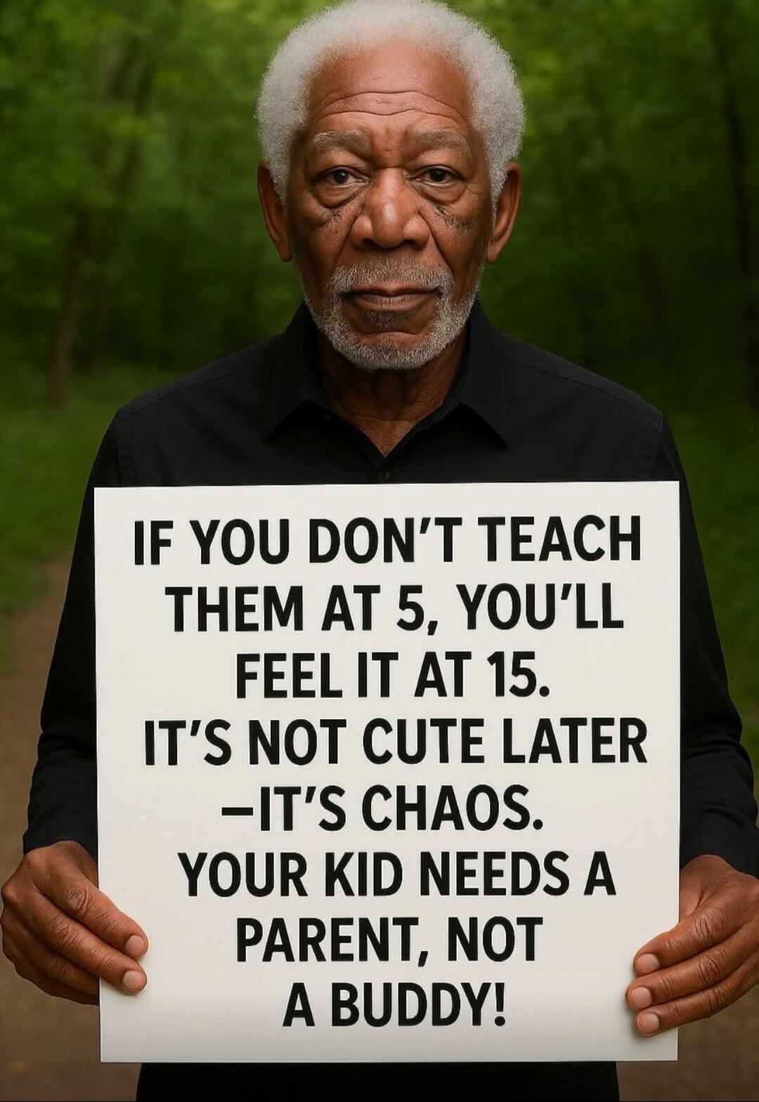 IF YOU DON'T TEACH THEM AT 5, YOU'LL FEEL IT AT 15. IT'S NOT CUTE LATER —IT'S CHAOS. YOUR KID NEEDS A PARENT, NOT A BUDDY!