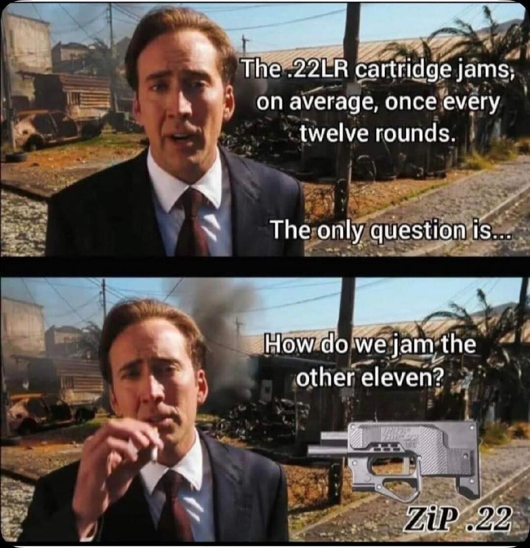 The .22LR cartridge jams, on average, once every twelve rounds. The only question is... How do we jam the other eleven? ZiP .22