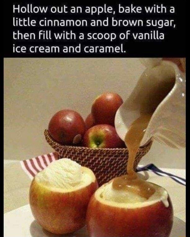 Hollow out an apple bake with a little cinnamon and brown sugar then Fill with a scoop of vanilla ice cream and caramel