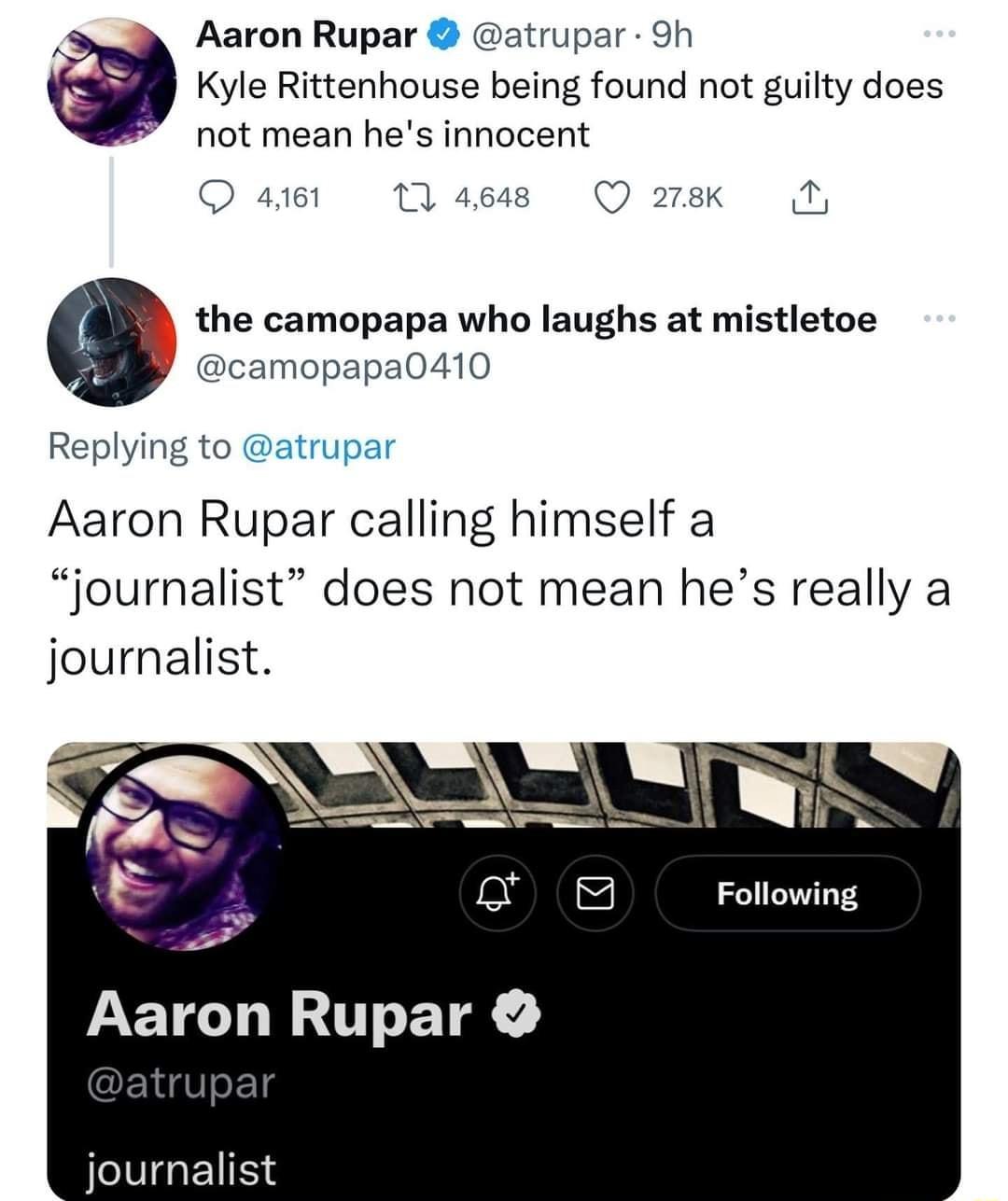 A Aaron Rupar atrupar 9h Kyle Rittenhouse being found not guilty does P not mean hes innocent Q 461 1 4648 Q 278K i the camopapa who laughs at mistletoe camopapa0410 Replying to atrupar Aaron Rupar calling himself a journalist does not mean hes really a journalist journalist