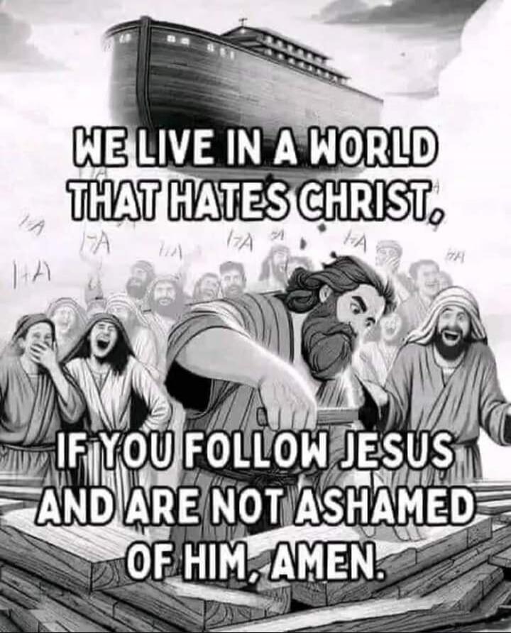 WE LIVE IN A WORLD THAT HATES CHRIST. IF YOU FOLLOW JESUS AND ARE NOT ASHAMED OF HIM, AMEN.