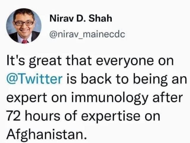 Nirav D Shah nirav_mainecdc Its great that everyone on Twitter is back to being an expert on immunology after 72 hours of expertise on Afghanistan