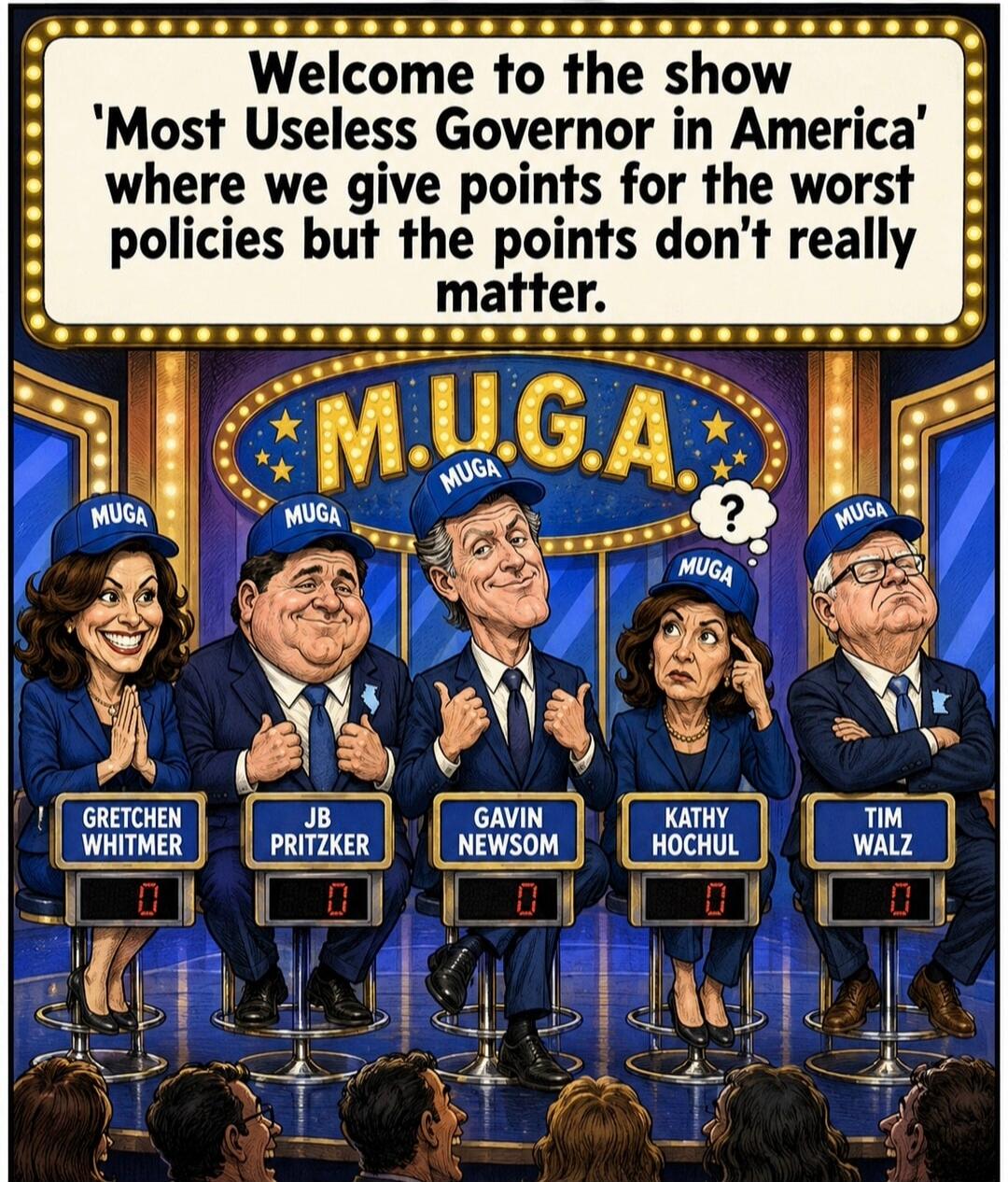 Welcome to the show 'Most Useless Governor in America' where we give points for the worst policies but the points don't really matter. Contestants: Gretchen Whitmer, JB Pritzker, Gavin Newsom, Kathy Hochul, Tim Walz. The show is called M.U.G.A.