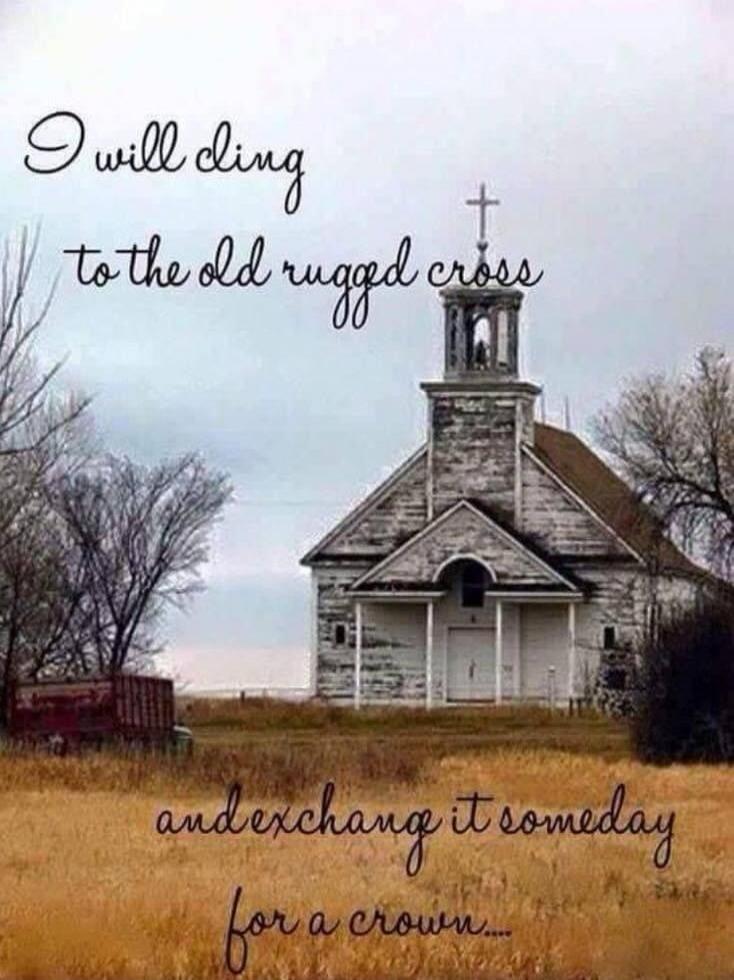 I will cling to the old rugged cross and exchange it someday for a crown...