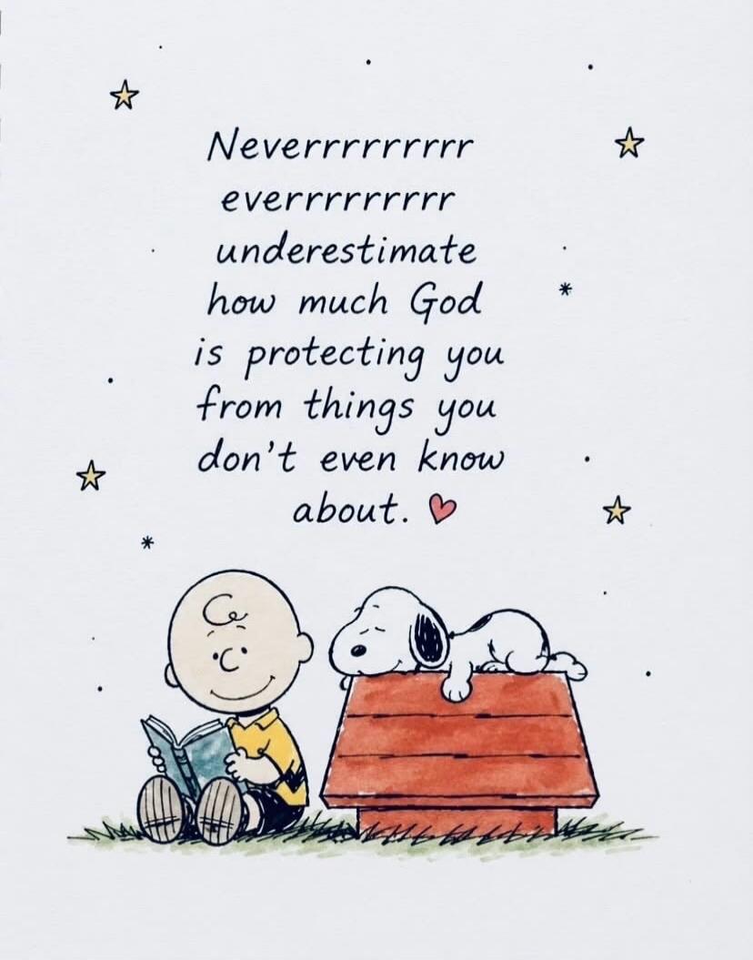 Neverrrrrrrrrr everrrrrrrrrr underestimate how much God is protecting you from things you don't even know about. ❤️
