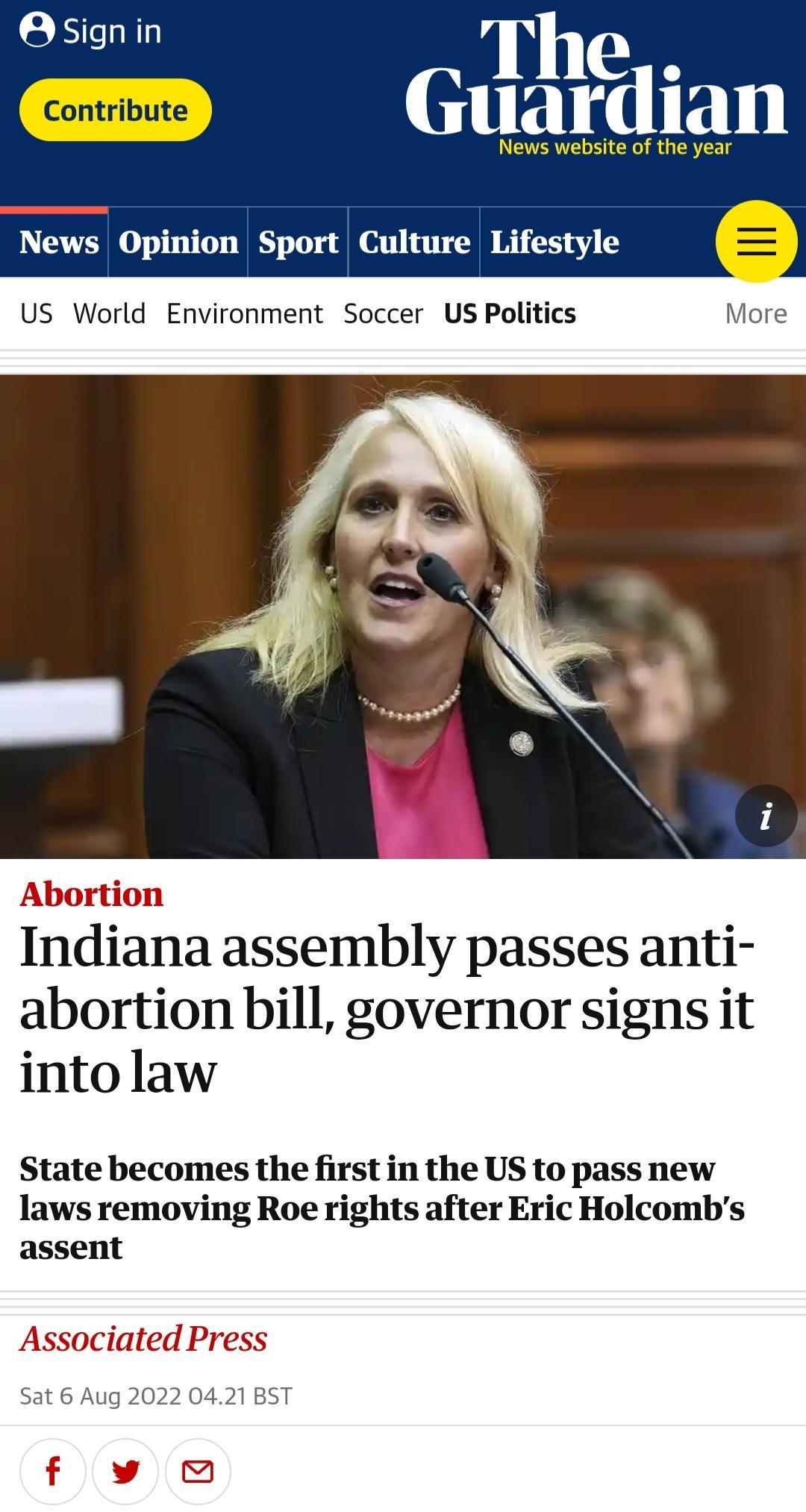 Osignin l he e Guardian News website of the year News Opinion Sport Culture Lifestyle US World Environment Soccer US Politics More Abo Indlana assembly passes anti abortion bill governor signs it into law State becomes the first in the US to pass new laws removing Roe rights after Eric Holcombs assent Associated Press