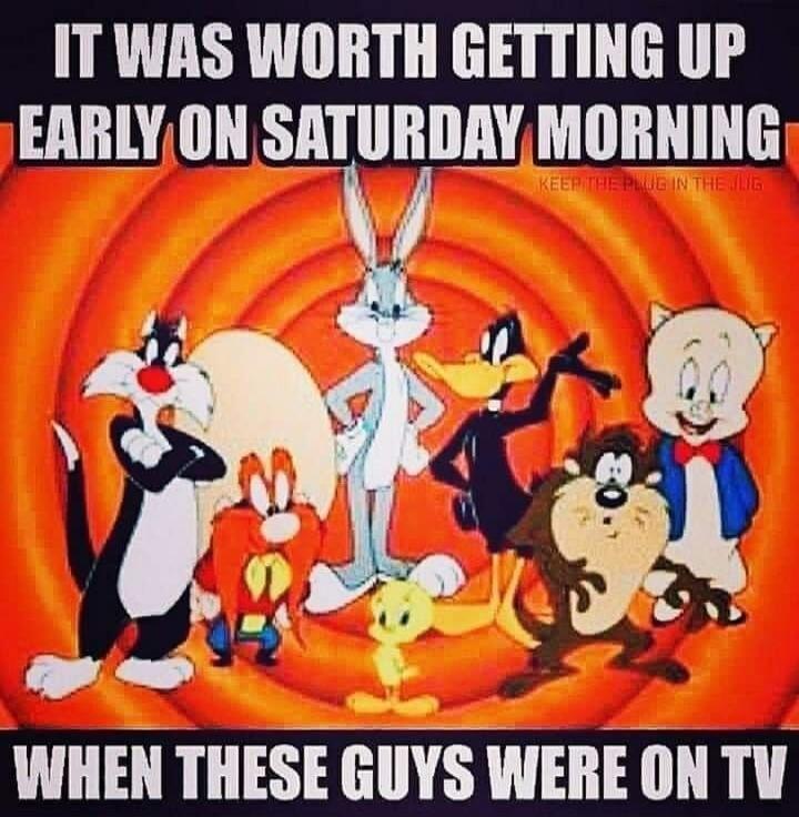 IT WAS WORTH GETTING UP EARLY ON SATURDAY MORNING WHEN THESE GUYS WERE ON TV. KEEP THE PLUG IN THE JUG.