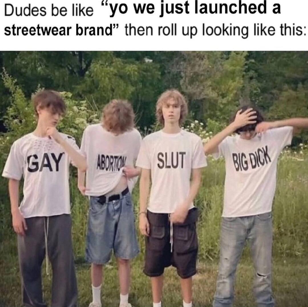Dudes be like YO we just launched a streetwear brand then roll up looking like this