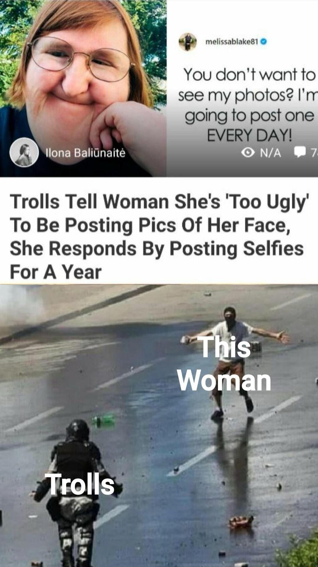 i Q W et You dont want to N seemy photos I 0 llona Balidnaite ONA B7 Trolls Tell Woman Shes Too Ugly To Be Posting Pics Of Her Face She Responds By Posting Selfies For A Year