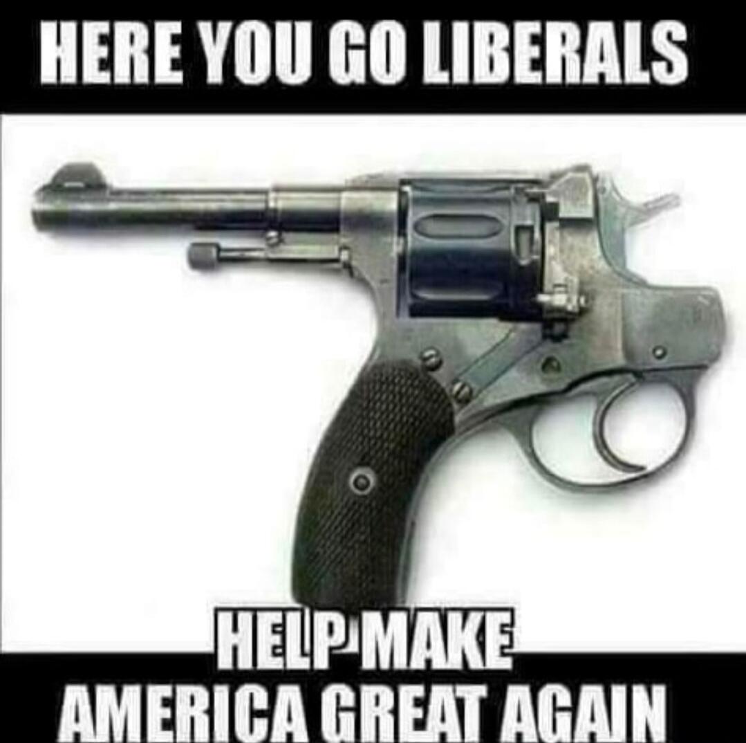 HERE YOU GO LIBERALS HELP MAKE AMERICA GREAT AGAIN