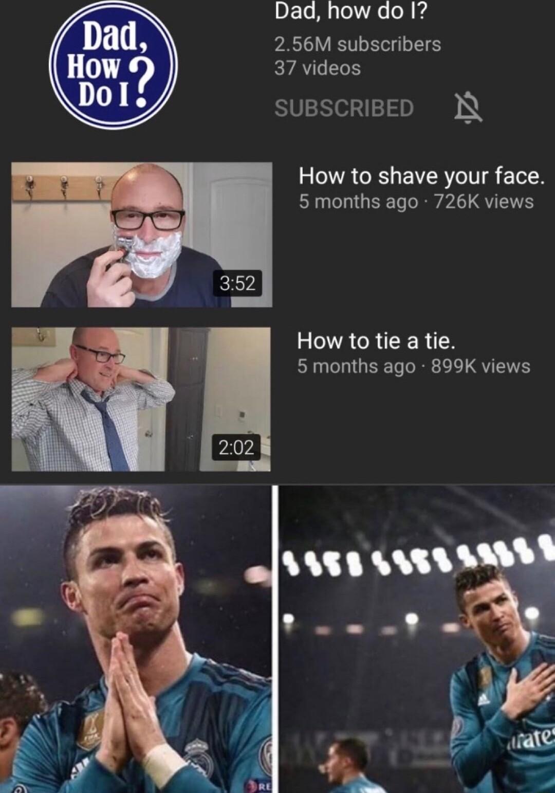 Dad How Dol Dad how do I 256M subscribers 37 videos SUBSCRIBED N How to shave your face 5 months ago 726K views ACRICER Y 5months ago 899K views