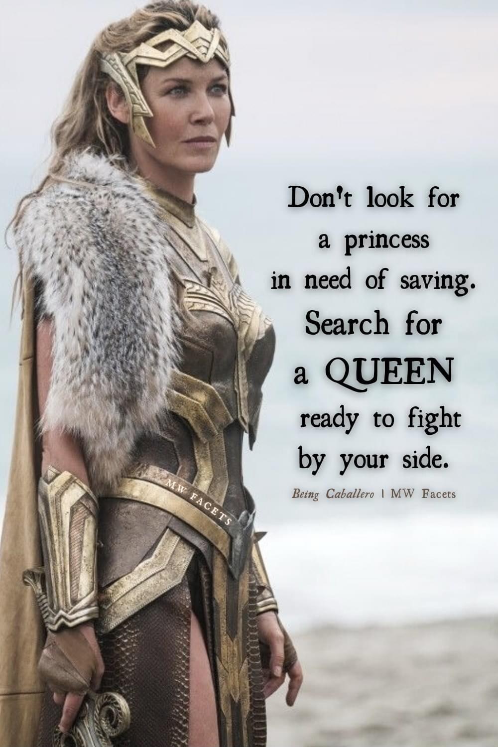 Dont look for a princess in need of saving Search for a QUEEN ready to fight by your side Betng Caballers MW Facers