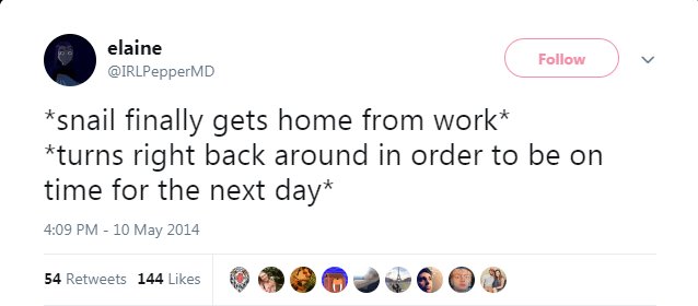 elaine Follow IRLPepperMD snail finally gets home from work turns right back around in order to be on time for the next day 409 PM 10 May 2014 sapetveets Walkes D H PO IGOOD