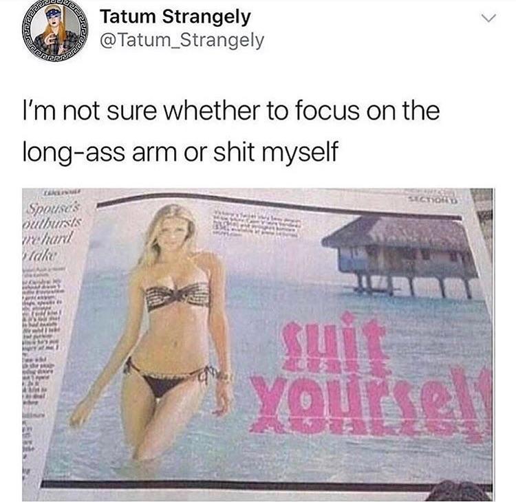 Tatum Strangely y Tatum_Strangely Im not sure whether to focus on the long ass arm or shit myself