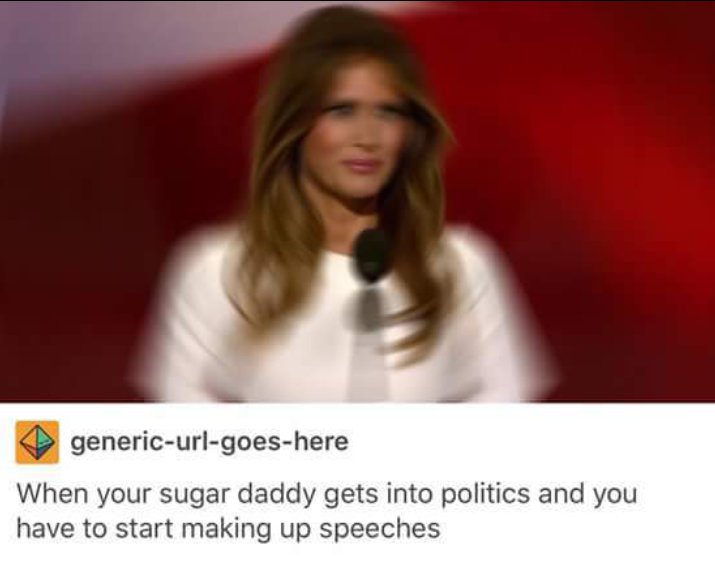P generic url goes here When your sugar daddy gets into politics and you have to start making up speeches